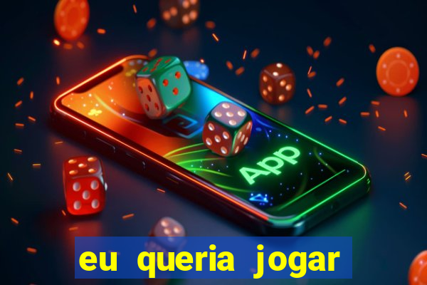 eu queria jogar mas perdi a aposta