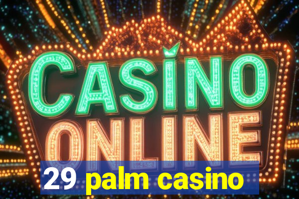 29 palm casino