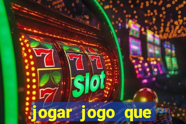 jogar jogo que ganha dinheiro