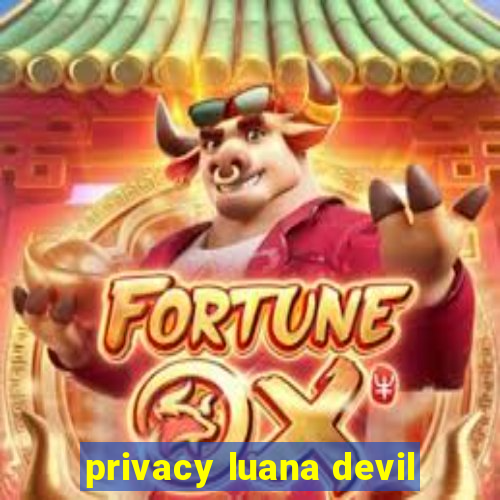 privacy luana devil