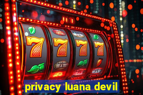 privacy luana devil