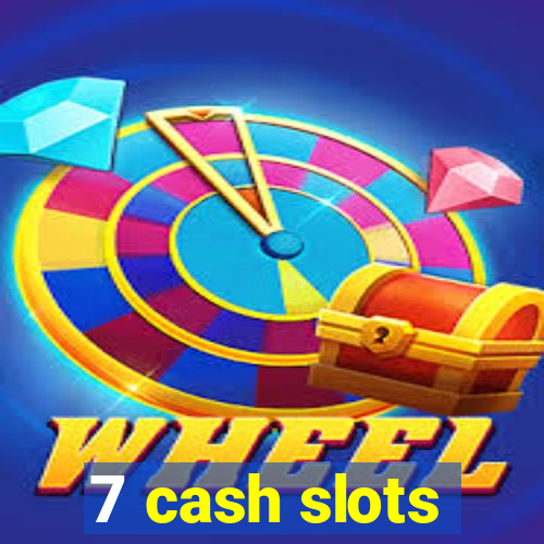 7 cash slots