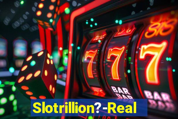 Slotrillion?-Real Casino Slots