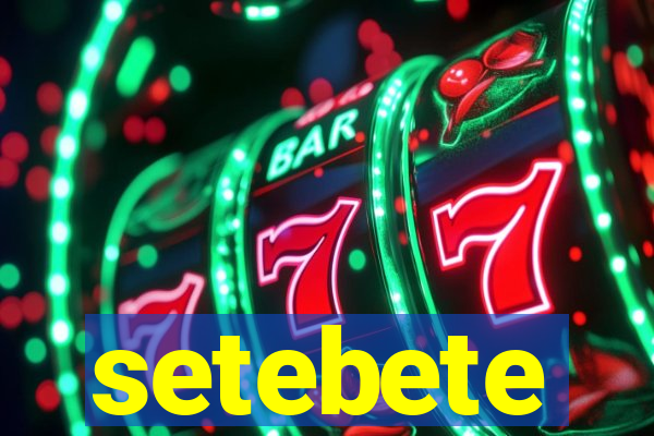 setebete