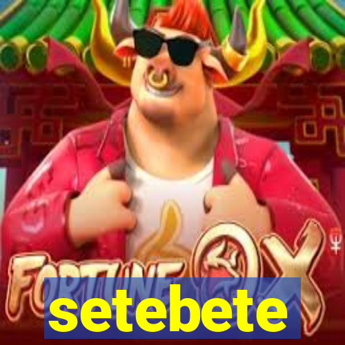 setebete