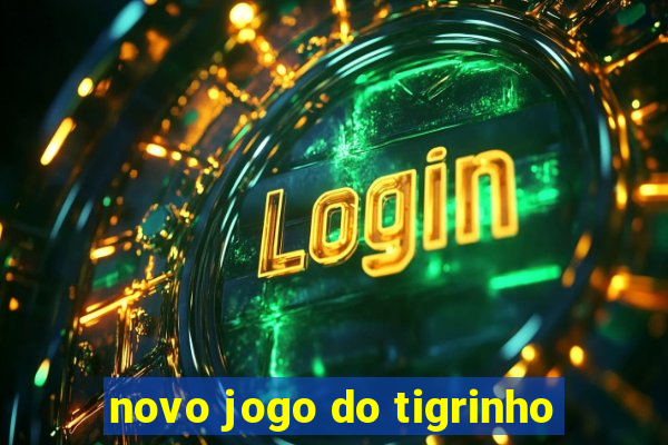 novo jogo do tigrinho