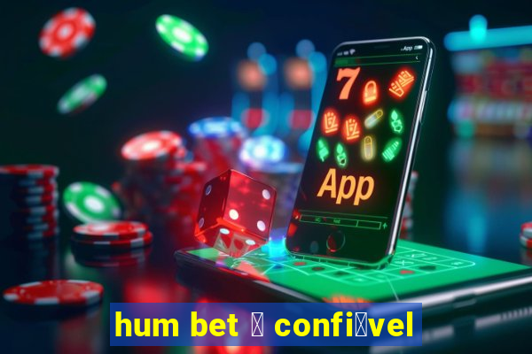 hum bet 茅 confi谩vel