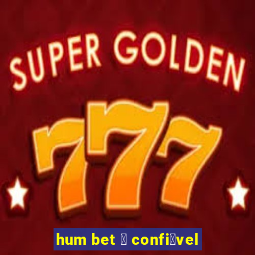 hum bet 茅 confi谩vel