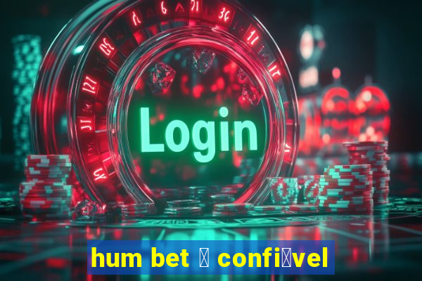 hum bet 茅 confi谩vel