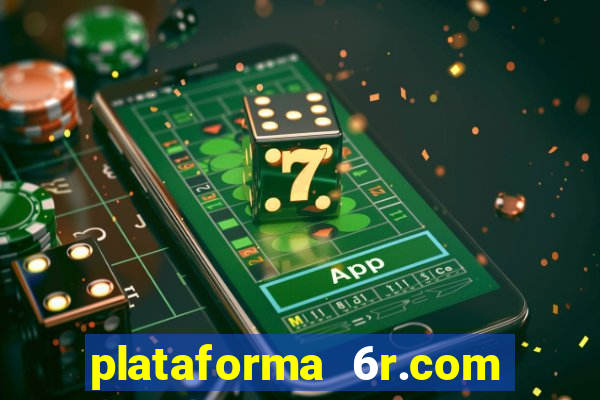 plataforma 6r.com paga mesmo