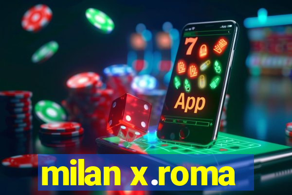 milan x.roma