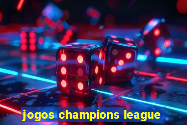 jogos champions league