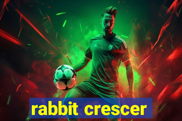 rabbit crescer