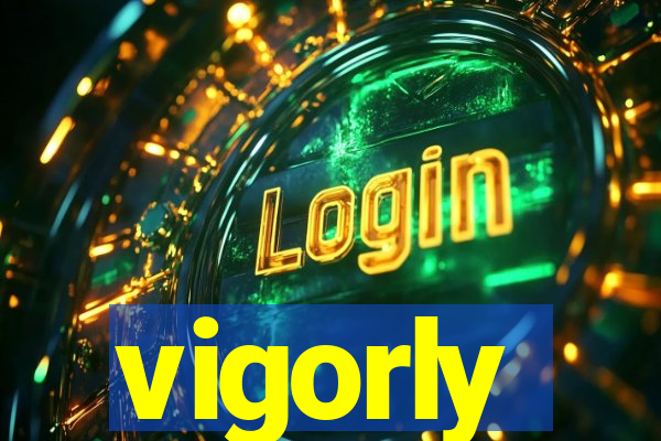 vigorly