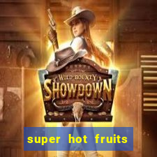 super hot fruits free slot