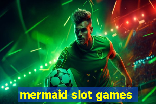 mermaid slot games