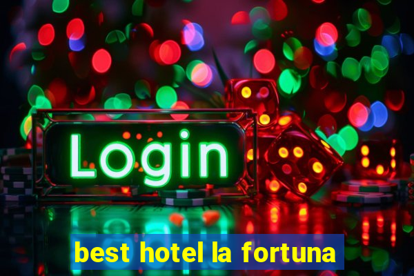 best hotel la fortuna