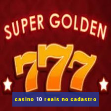 casino 10 reais no cadastro