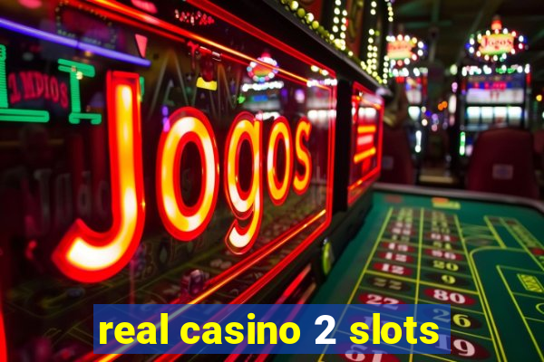 real casino 2 slots