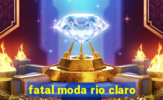 fatal moda rio claro