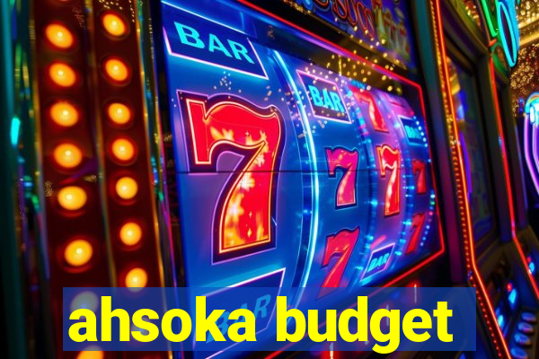 ahsoka budget