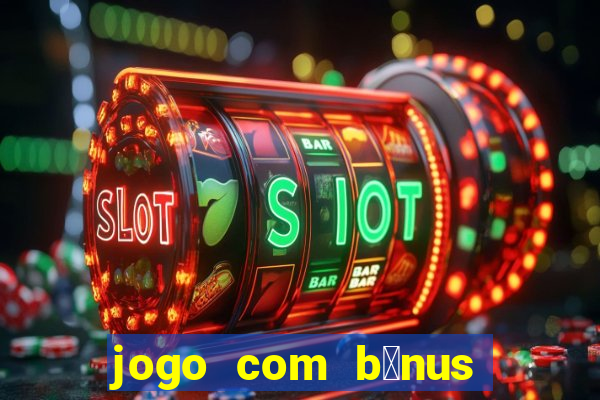 jogo com b么nus sem dep贸sito