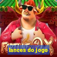 lances do jogo