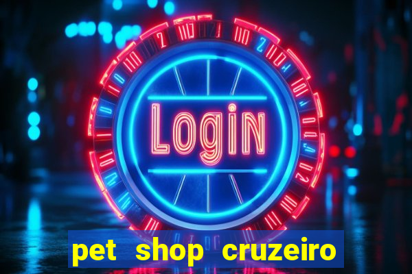 pet shop cruzeiro do sul