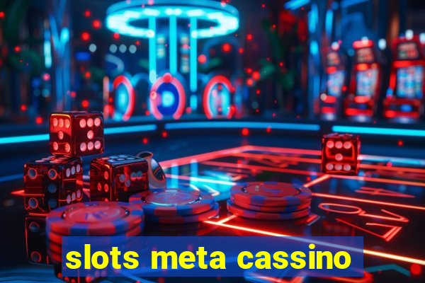 slots meta cassino