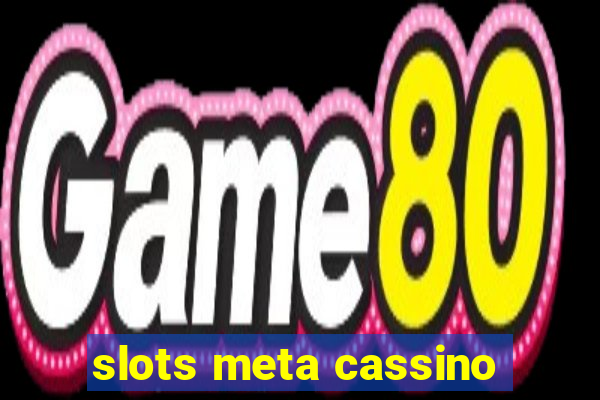 slots meta cassino