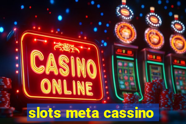 slots meta cassino