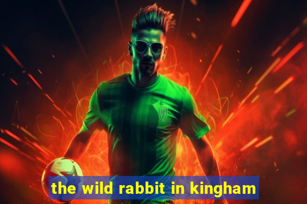 the wild rabbit in kingham