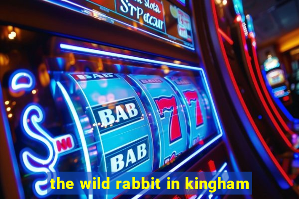 the wild rabbit in kingham