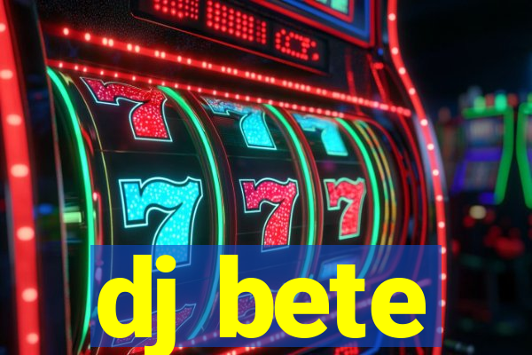 dj bete