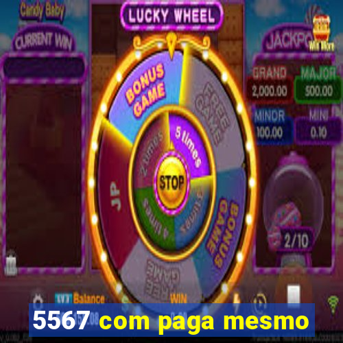 5567 com paga mesmo