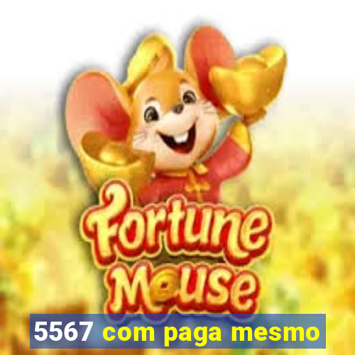 5567 com paga mesmo