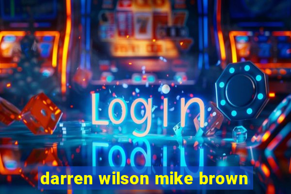 darren wilson mike brown