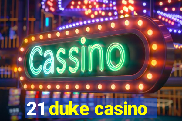 21 duke casino