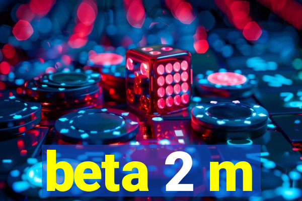 beta 2 m