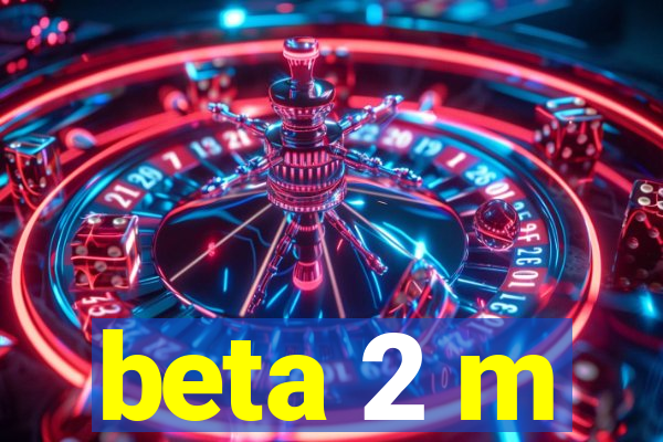 beta 2 m