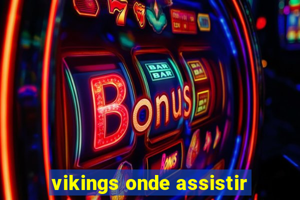 vikings onde assistir