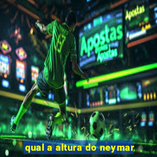 qual a altura do neymar