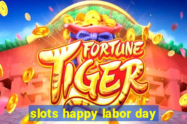 slots happy labor day