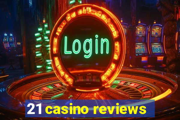 21 casino reviews