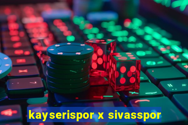 kayserispor x sivasspor