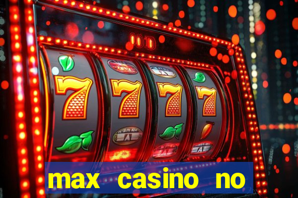 max casino no deposit bonus