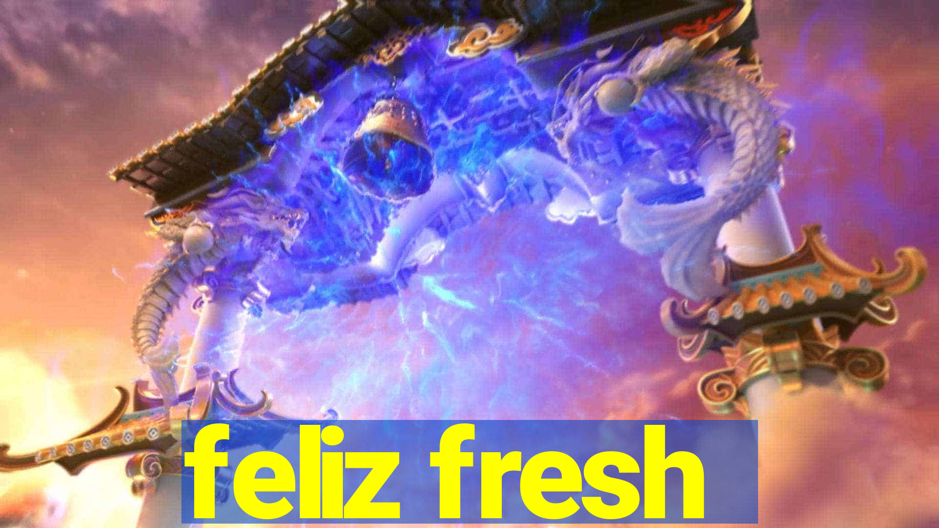 feliz fresh