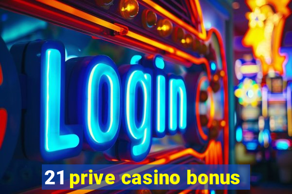 21 prive casino bonus