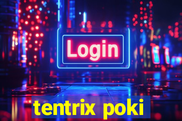 tentrix poki