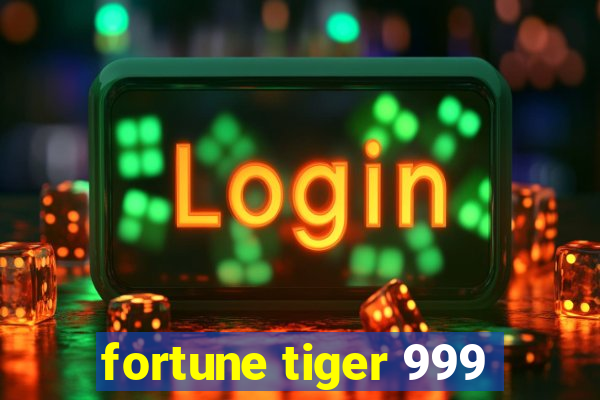 fortune tiger 999